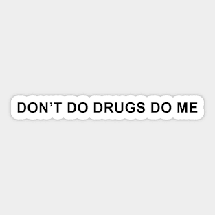 Don't Do Drugs Do Me Sticker
